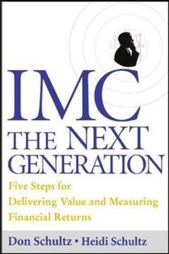portada Imc, the Next Generation: Five Steps for Delivering Value and Measuring Returns Using Marketing Communication (en Inglés)