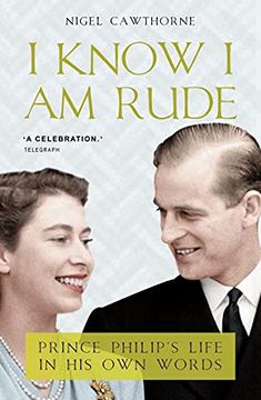 portada I Know I Am Rude: Prince Phillip's Life in His Own Words