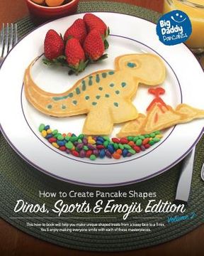 portada Big Daddy Pancakes - Volume 2 / Dinos, Sports & Emojis: How to Create Pancake Shapes (en Inglés)