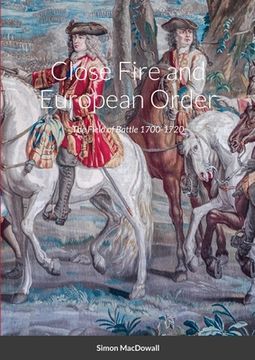 portada Close Fire and European Order: The Field of Battle 1700-1720 (en Inglés)