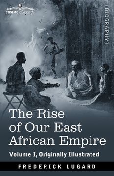 portada The Rise of Our East African Empire: Early Efforts in Nyasaland and Uganda (en Inglés)