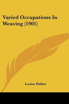 portada varied occupations in weaving (1901) (en Inglés)