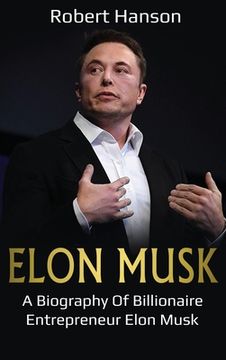 portada Elon Musk: A Biography of Billionaire Entrepreneur Elon Musk (en Inglés)