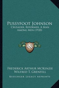 portada pussyfoot johnson: crusader, reformer, a man among men (1920) (en Inglés)