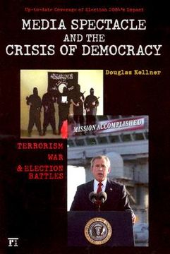 portada media spectacle and the crisis of democracy: terrorism, war, and election battles (en Inglés)