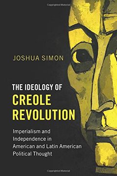 portada The Ideology of Creole Revolution: Imperialism and Independence in American and Latin American Political Thought (Problems of International Politics) (en Inglés)