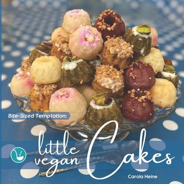 portada Bite-Sized Temptation: Little Vegan Cakes: Quick and easy recipes for small bundt cakes, mini muffins and other plant-based baked tiny treats 