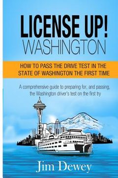 portada License Up! Washington: How to pass the drive test in the State of Washington the first time. (in English)
