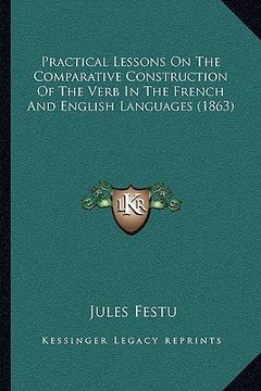 portada practical lessons on the comparative construction of the verb in the french and english languages (1863) (en Inglés)