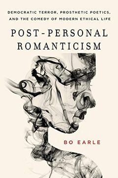 portada Post-Personal Romanticism: Democratic Terror, Prosthetic Poetics, and the Comedy of Modern Ethical Life (in English)