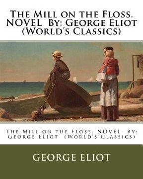 portada The Mill on the Floss. NOVEL By: George Eliot (World's Classics) (en Inglés)