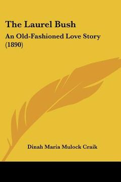 portada the laurel bush: an old-fashioned love story (1890) (en Inglés)