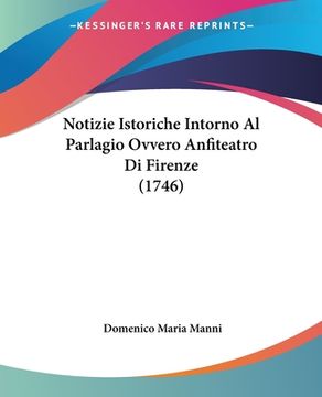 portada Notizie Istoriche Intorno Al Parlagio Ovvero Anfiteatro Di Firenze (1746) (en Italiano)