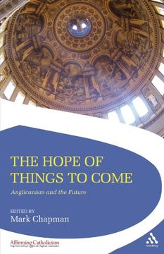portada The Hope of Things to Come: Anglicanism and the Future (Affirming Catholicism) (en Inglés)
