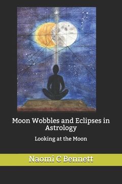 portada Moon Wobbles and Eclipses in Astrology: Looking at the Moon 