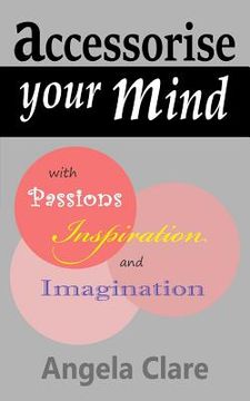 portada Accessorise your Mind with Passions Inspiration and Imagination (in English)