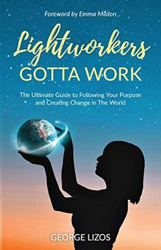 portada Lightworkers Gotta Work: The Ultimate Guide to Following Your Purpose and Creating Change in the World (en Inglés)
