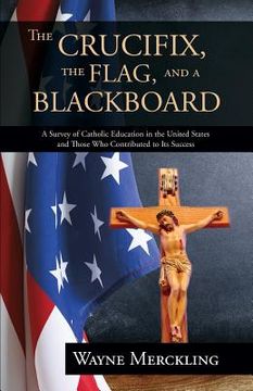 portada The Crucifix, the Flag, and a Blackboard (en Inglés)