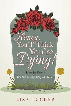 portada Honey, You'll Think You're Dying!: It's Not Death, It's Just Panic 