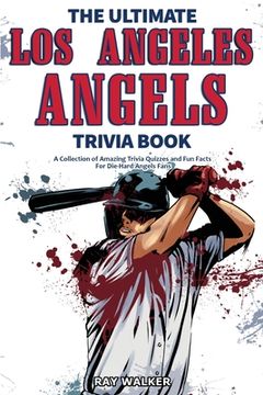 portada The Ultimate los Angeles Angels Trivia Book: A Collection of Amazing Trivia Quizzes and fun Facts for Die-Hard Angels Fans! (in English)