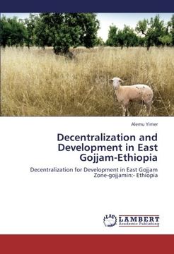 portada Decentralization and Development in East Gojjam-Ethiopia: Decentralization for Development in East Gojjam Zone-gojjamin:- Ethiopia