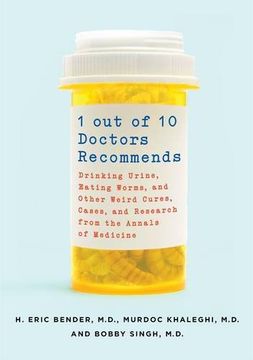 portada 1 Out of 10 Doctors Recommends: Drinking Urine, Eating Worms, and Other Weird Cures, Cases, and Research from the Annals of Medicine (in English)
