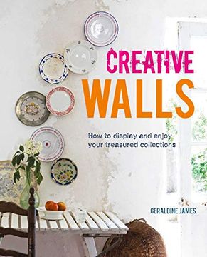 portada Creative Walls: How to Display and Enjoy Your Treasured Collections (en Inglés)