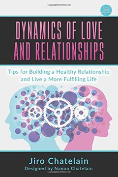 portada Dynamics of Love and Relationships: Tips for Building a Healthy Relationship and Live a More Fulfilling Life (in English)