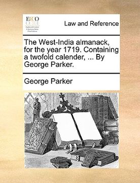 portada the west-india almanack, for the year 1719. containing a twofold calender, ... by george parker.
