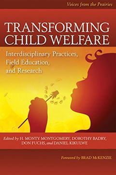 portada Transforming Child Welfare: Interdisciplinary Practices, Field Education, and Research (Voices From the Prairies) (en Inglés)