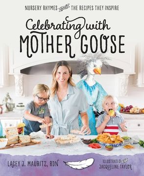 portada Celebrating with Mother Goose: Nursery Rhymes and the Recipes They Inspire (en Inglés)