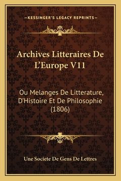 portada Archives Litteraires De L'Europe V11: Ou Melanges De Litterature, D'Histoire Et De Philosophie (1806) (en Francés)