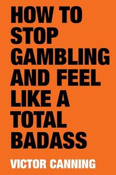 portada How to Stop Gambling and Feel Like a Total Badass (en Inglés)