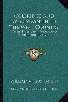 portada coleridge and wordsworth in the west country: their friendship, work and surroundings (1914) (en Inglés)