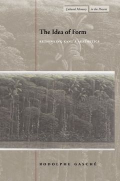 portada The Idea of Form: Rethinking Kant's Aesthetics (Cultural Memory in the Present) (en Inglés)