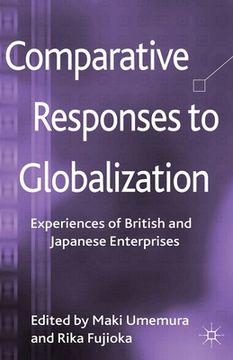 portada Comparative Responses to Globalization: Experiences of British and Japanese Enterprises (en Inglés)