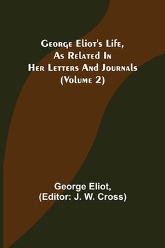 portada George Eliot's Life, as Related in Her Letters and Journals (Volume 2) (en Inglés)