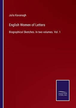 portada English Women of Letters: Biographical Sketches. In two volumes. Vol. 1 