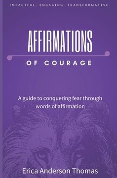 portada Affirmations of Courage: A guide to conquering fear through words of affirmation (in English)