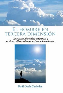 portada El Hombre en Tercera Dimension: Un Vistazo al Hombre Espiritual y su Desarrollo Cristiano en el Mundo Moderno.