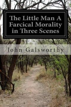 portada The Little Man A Farcical Morality in Three Scenes (in English)