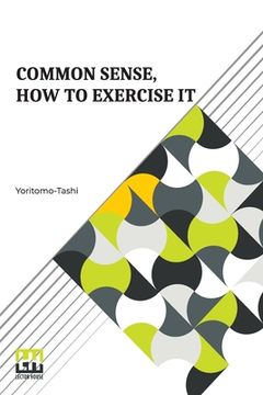 portada Common Sense, How To Exercise It: Annotated By B. Dangennes Translated By: Mme. Léon J. Berthelot De La Boilevebib 