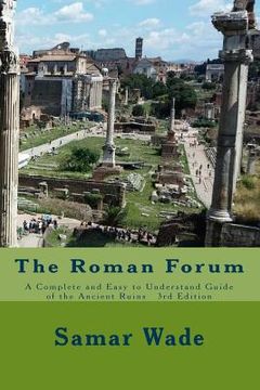 portada The Roman Forum: A Complete and Easy to Understand Guide of the Ancient Ruins 3rd Edition (en Inglés)