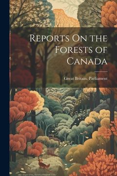 portada Reports On the Forests of Canada (en Inglés)