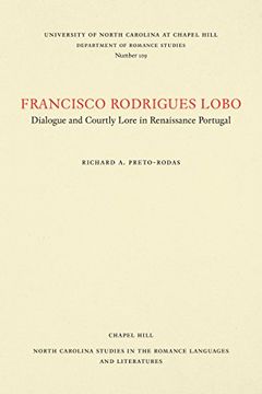 portada Francisco Rodrigues Lobo: Dialogue and Courtly Lore in Renaissance Portugal (North Carolina Studies in the Romance Languages and Literatures) (en Inglés)