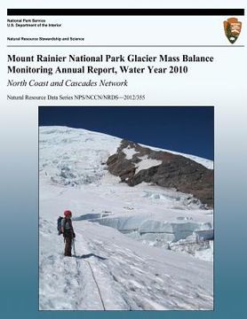 portada Mount Rainier National Park Glacier Mass Balance Monitoring Annual Report, Water Year 2010: North Coast and Cascades Network (en Inglés)