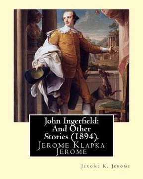 portada John Ingerfield: And Other Stories (1894), by Jerome K. Jerome: Jerome Klapka Jerome