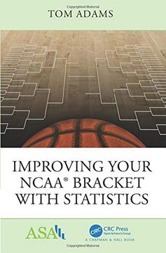 portada Improving Your Ncaa® Bracket With Statistics (Asa-Crc Series on Statistical Reasoning in Science and Society) (in English)