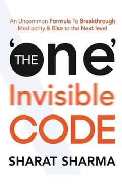 portada The ONE Invisible Code: An Uncommon Formula To Breakthrough Mediocrity And Rise To The Next Level (en Inglés)