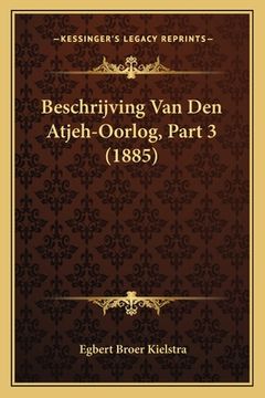 portada Beschrijving Van Den Atjeh-Oorlog, Part 3 (1885)